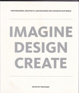 Image for Imagine Design Create: How Designers, Architects and Engineers are Changing Our World